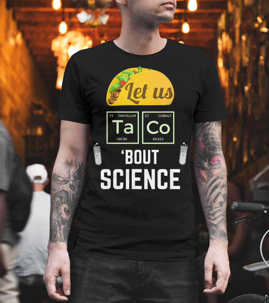 Let Us Taco TaCo 'Bout Science T-Shirt