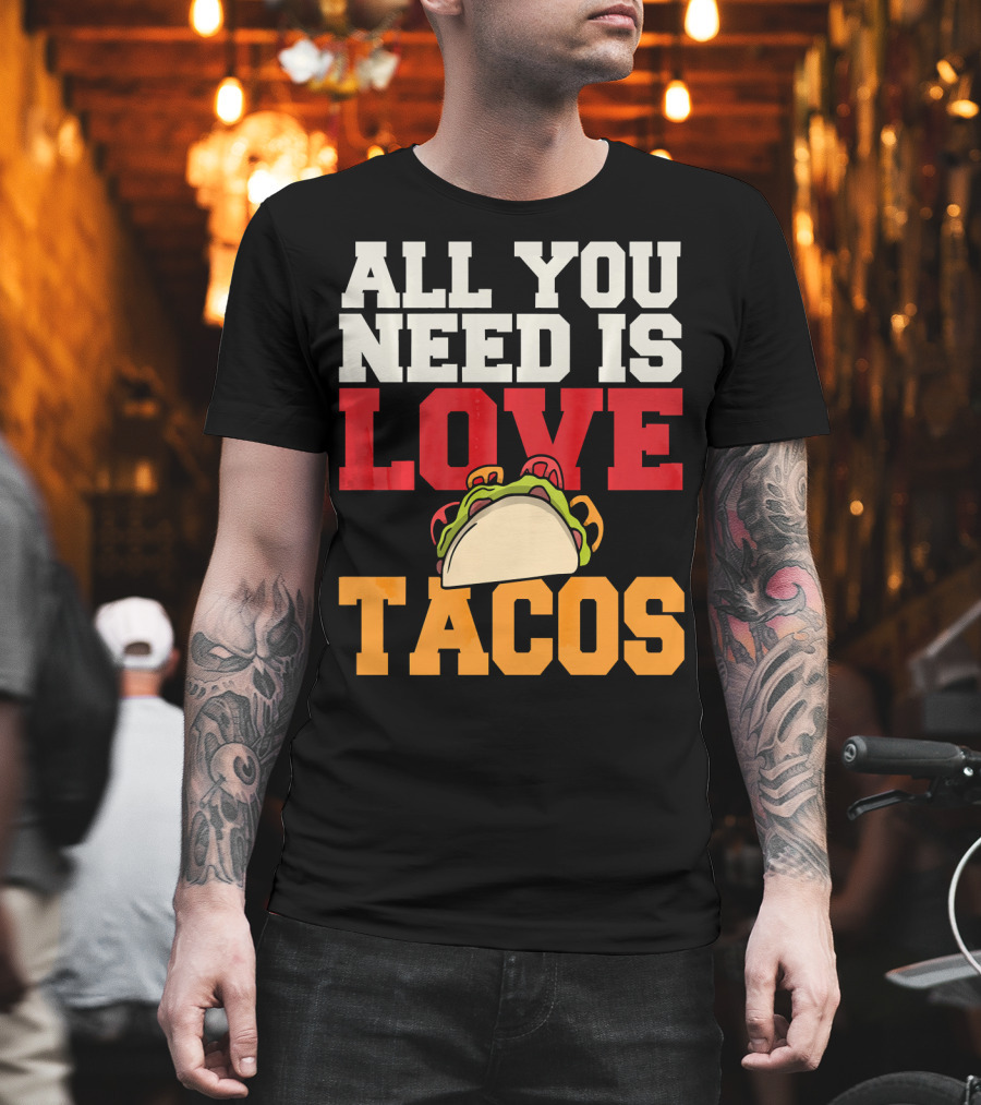 All You Need is Love Tacos Valentine T-Shirt