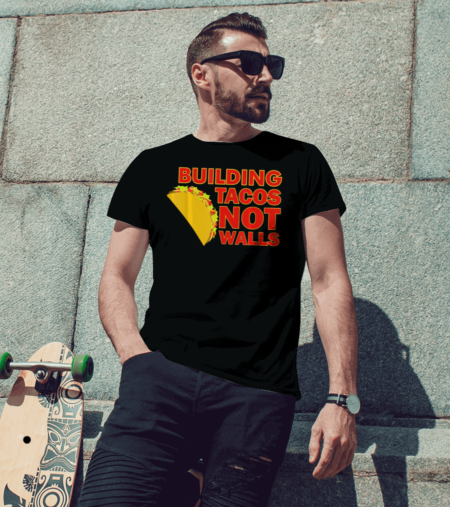 Building Tacos Not Walls Political Statement With Taco T-Shirt