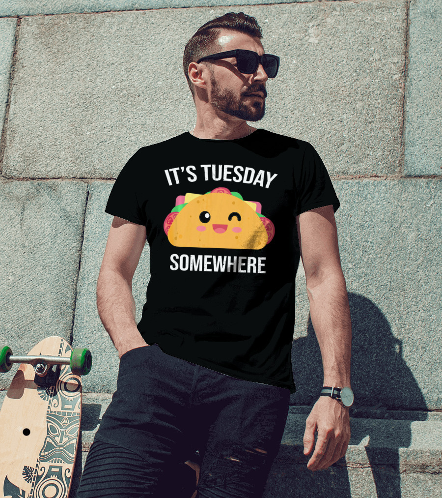 It's Tuesday Somewhere Funny Taco Eating Day T-Shirt