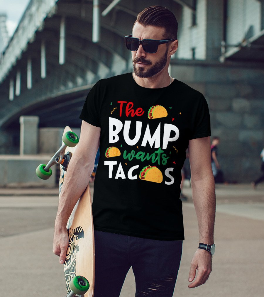 The Bump Wants Tacos Pregnancy Taco Humor T-Shirt