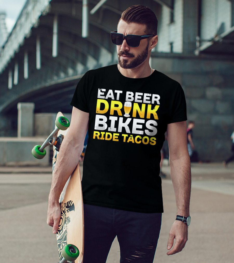 Eat Beer Drink Bikes Ride Tacos Hilarious Phrase T-Shirt