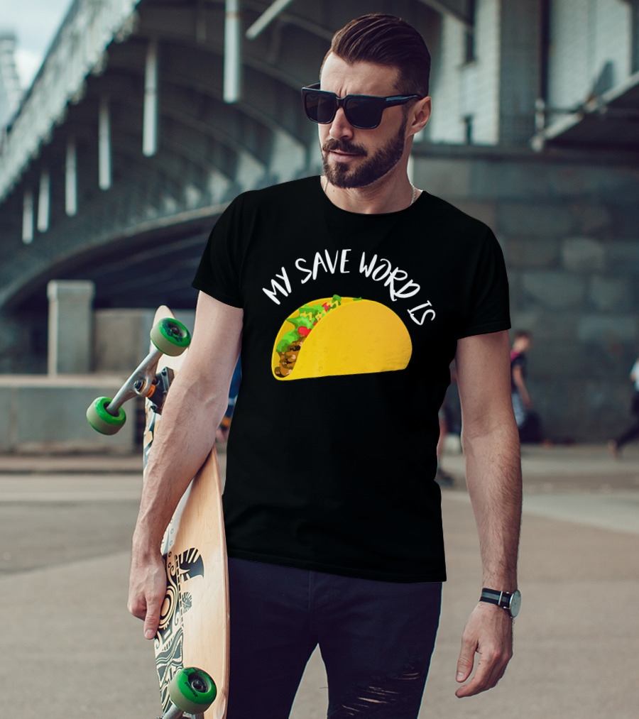 My Save Word Is Taco BDS Humor T-Shirt