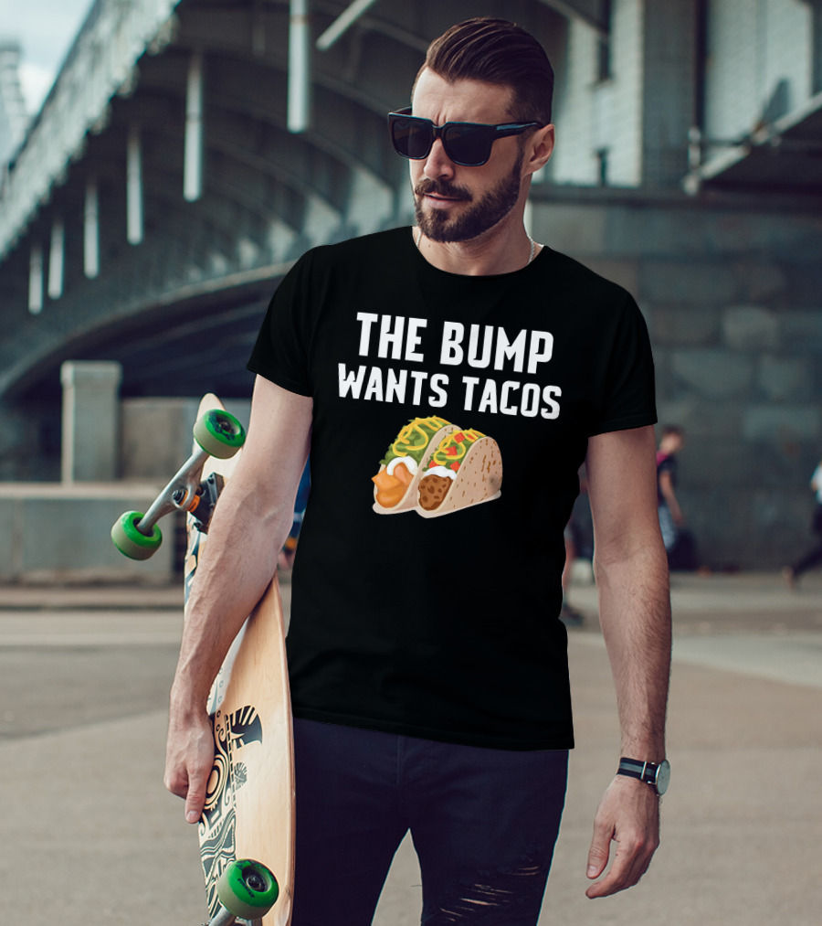 THE BUMP WANTS TACOS Maternity Funny Pregnancy Food Cravings T-Shirt
