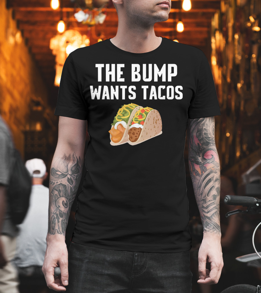 THE BUMP WANTS TACOS Maternity Funny Pregnancy Food Cravings T-Shirt
