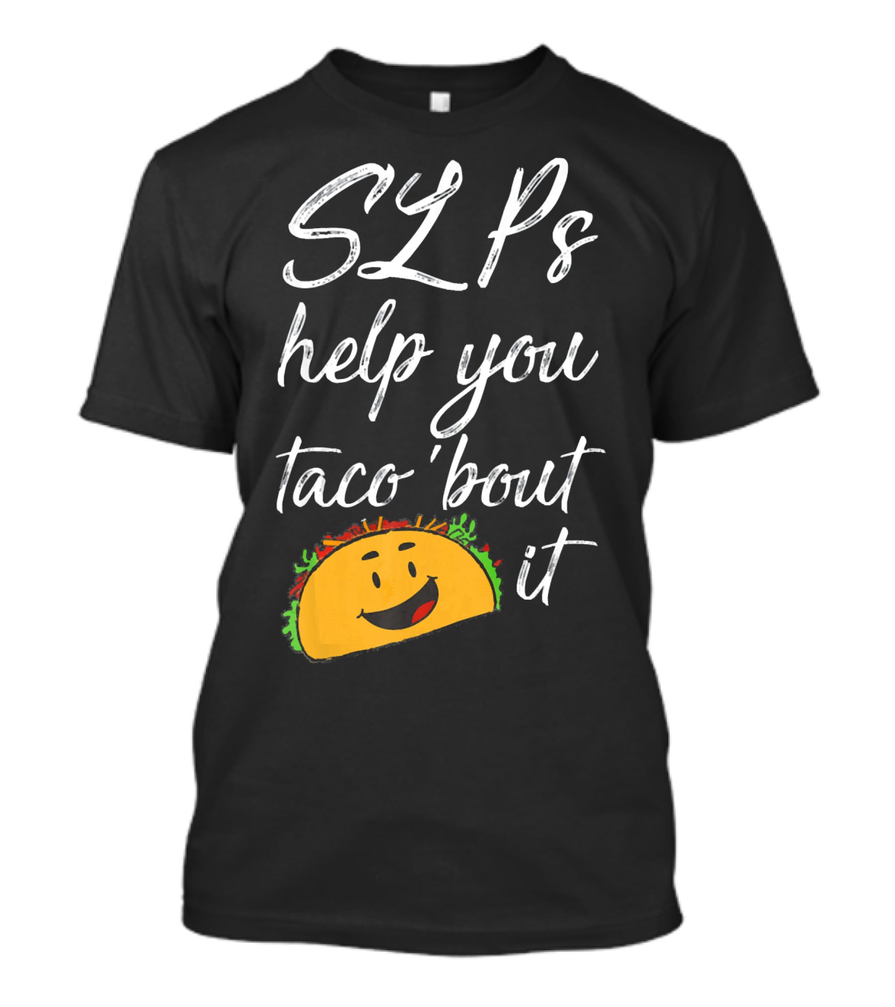 SLPs Help You Taco 'Bout It Happy Taco Face T-Shirt