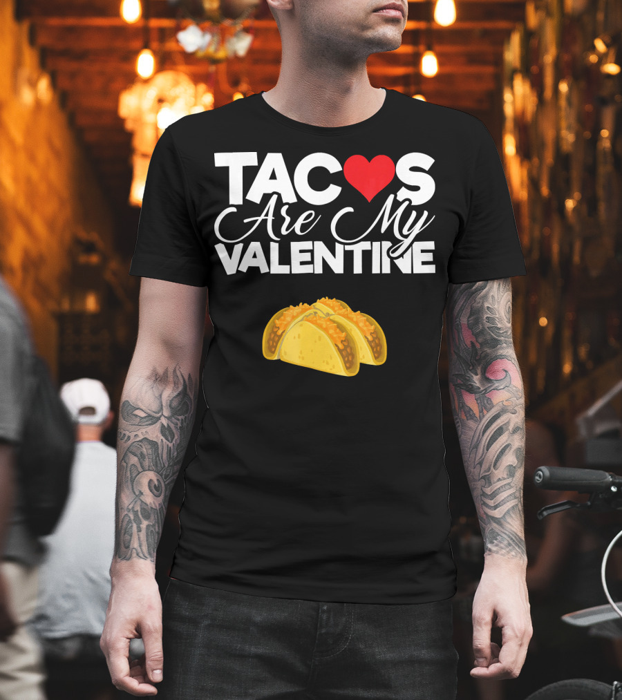 Tacos Are My Valentine Anti Valentines T-Shirt