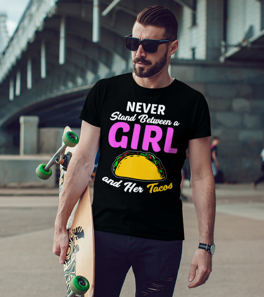Never Stand Between A Girl And Her Tacos T-Shirt