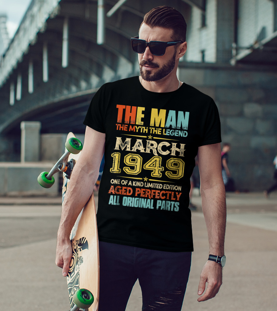 The Man Myth Legend March 1949 One Of A Kind Aged Perfectly All Original Parts T-Shirt