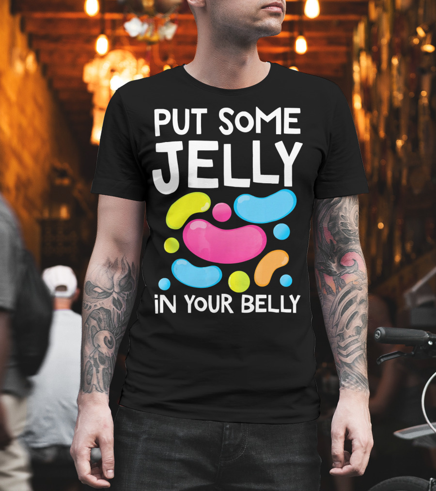 Put Some Jelly In Your Belly Funny Bean Colorful Candy Shapes T-Shirt