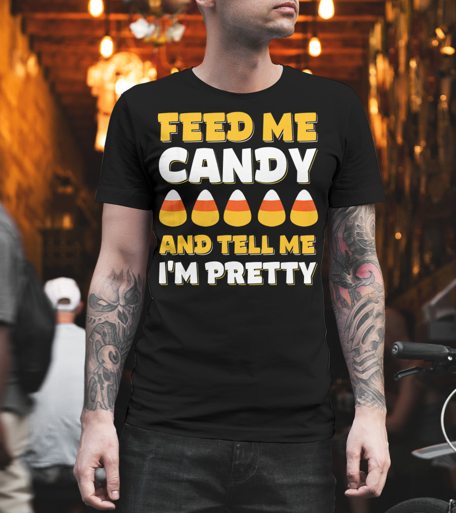 Feed Me Candy Corn Tell Me I'm Pretty Halloween T-Shirt