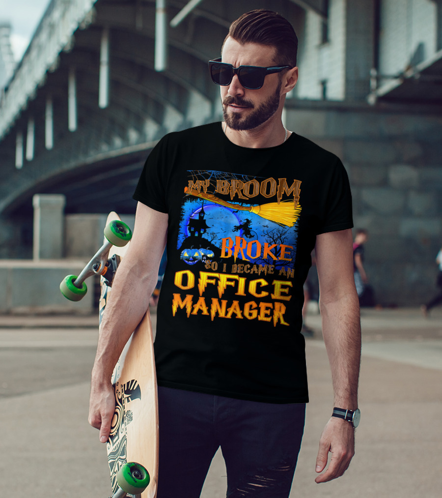 My Broom Broke So I Became An Office Manager T-Shirt