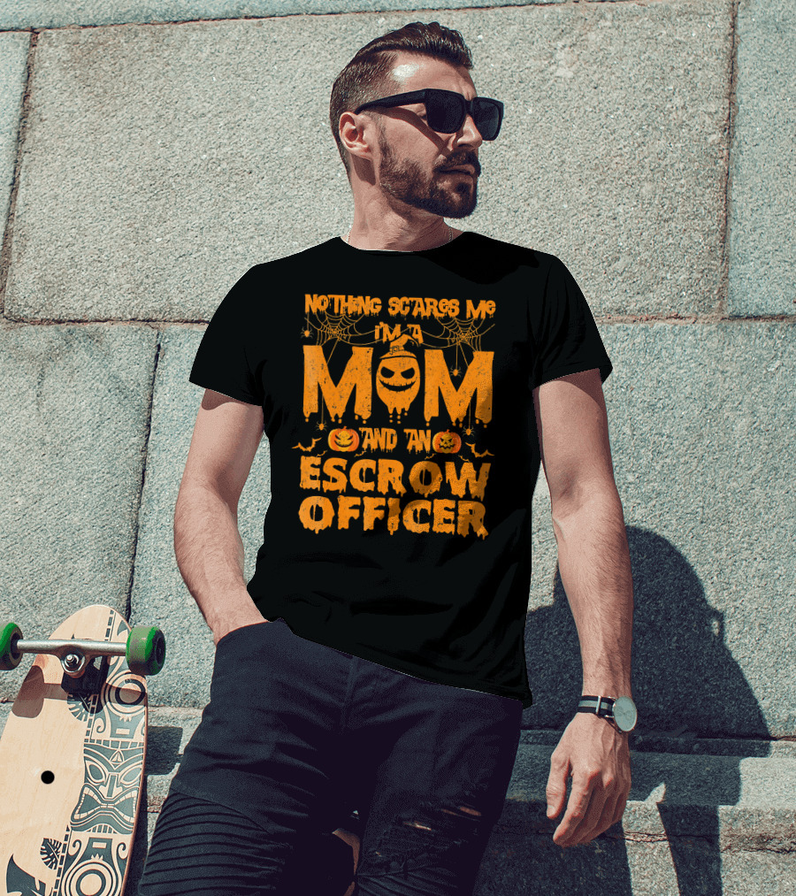 Nothing Scares Me I'm A Mom And An Escrow Officer Pumpkin T-Shirt