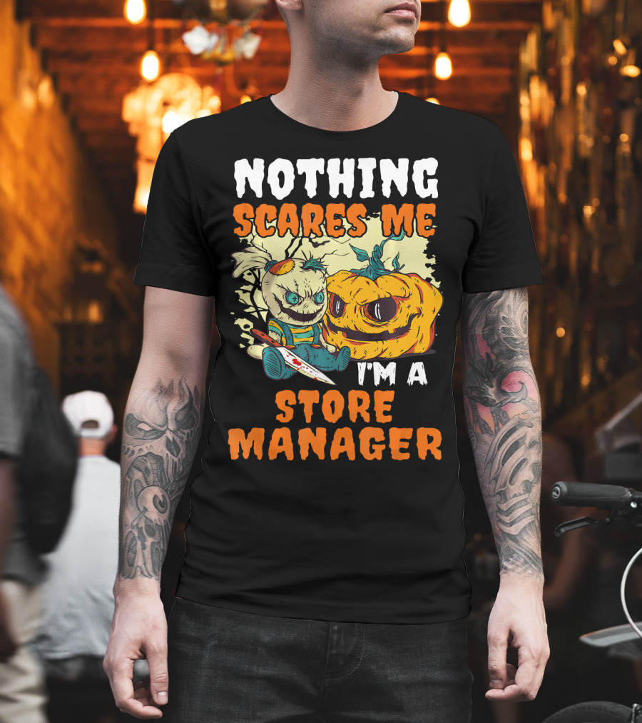 Nothing Scares Me I'm A Store Manager Creepy Doll and Pumpkin T-Shirt