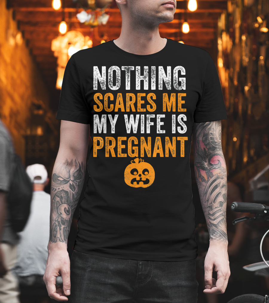 Nothing Scares Me My Wife Is Pregnant Pumpkin Face T-Shirt