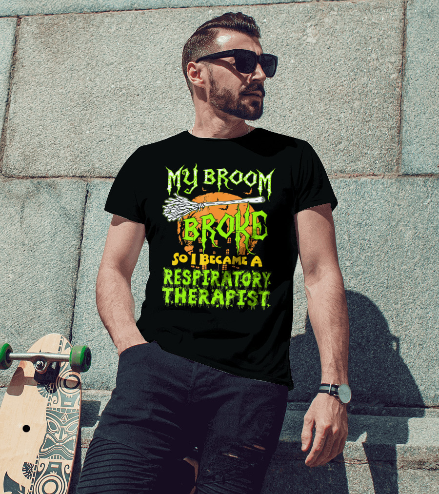 My Broom Broke So I Became A Respiratory Therapist T-Shirt