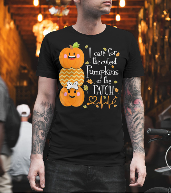 I Care for the Cutest Pumpkins in the Patch with Heart Nurse T-Shirt I Care for the Cutest Pumpkins in the Patch with Heart Nurse T-Shirt