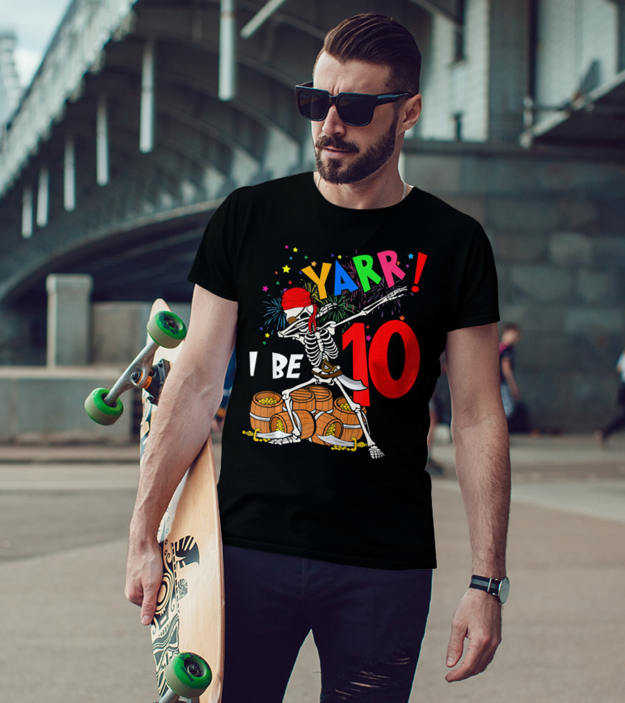 Yarr I Be 10 Dabbing Skeleton With Pirate Treasure And Fireworks Birthday T-Shirt
