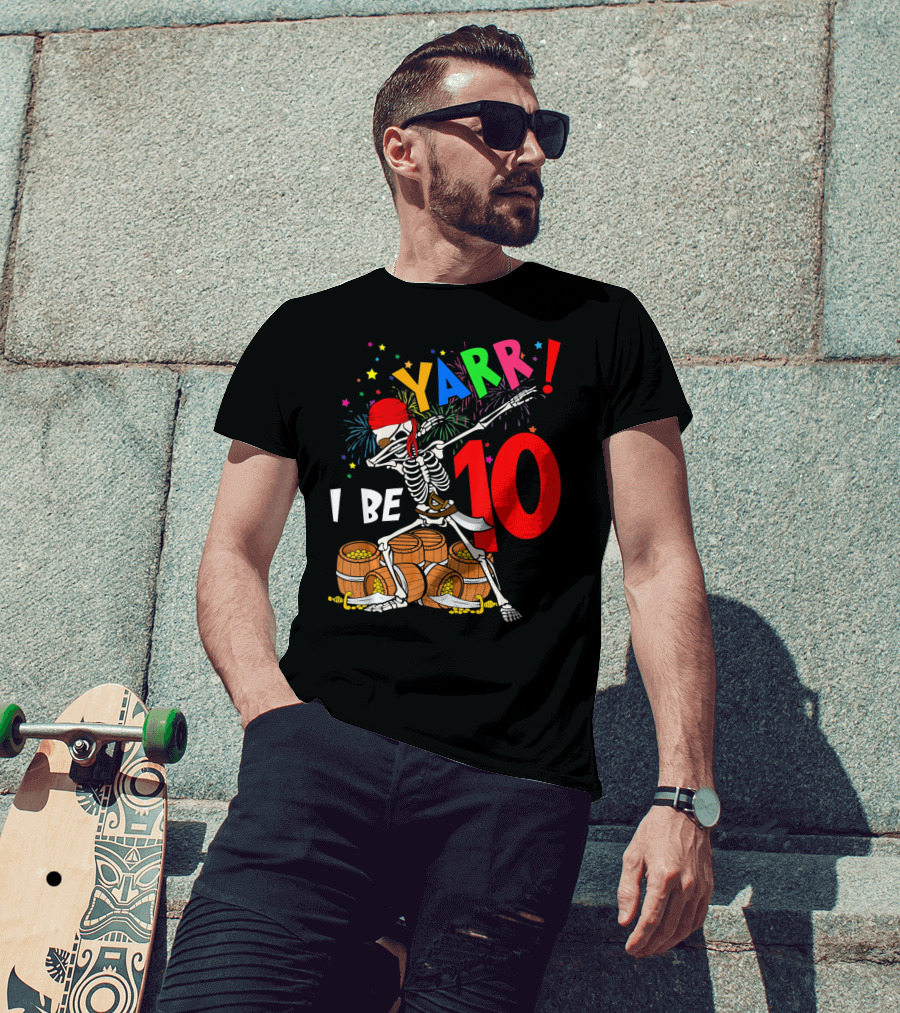 Yarr I Be 10 Dabbing Skeleton With Pirate Treasure And Fireworks Birthday T-Shirt