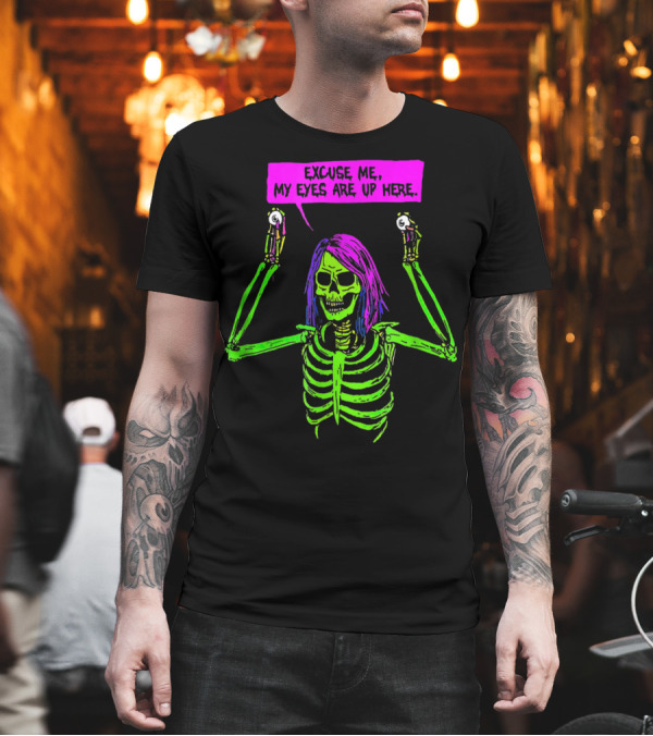 Excuse Me My Eyes Are Up Here Funny Skeleton Neon Green and Purple T-Shirt Excuse Me My Eyes Are Up Here Funny Skeleton Neon Green and Purple T-Shirt