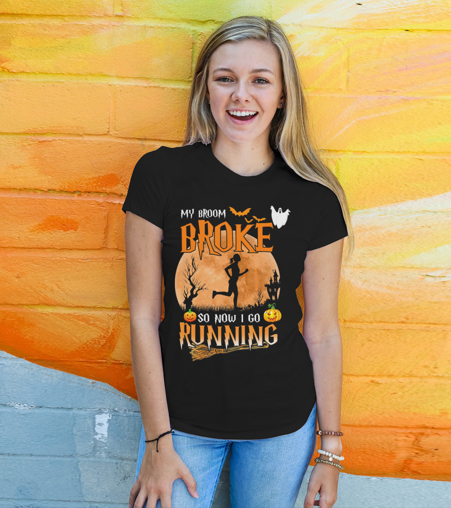 My Broom Broke So Now I Go Running Halloween T-Shirt