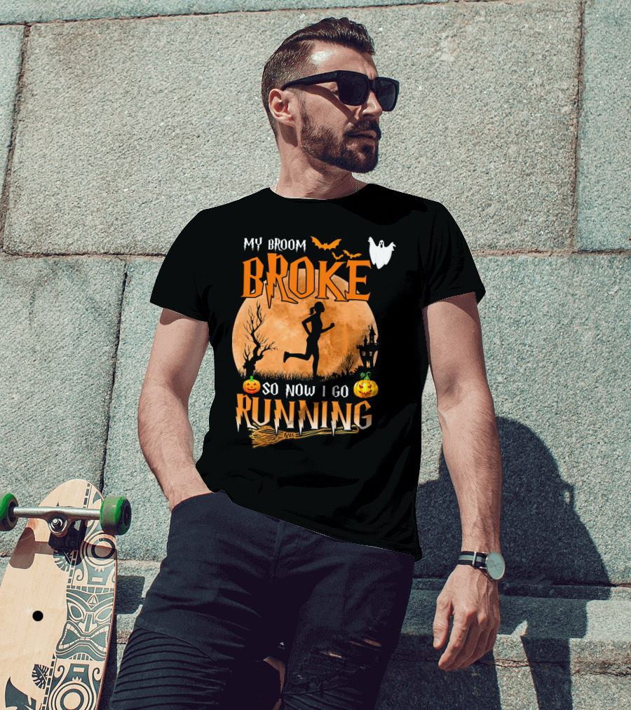 My Broom Broke So Now I Go Running Halloween T-Shirt