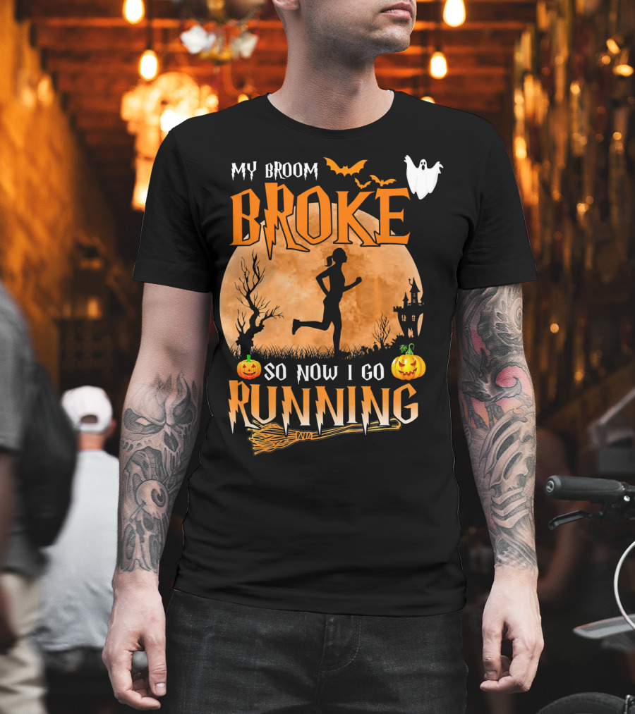 My Broom Broke So Now I Go Running Halloween T-Shirt