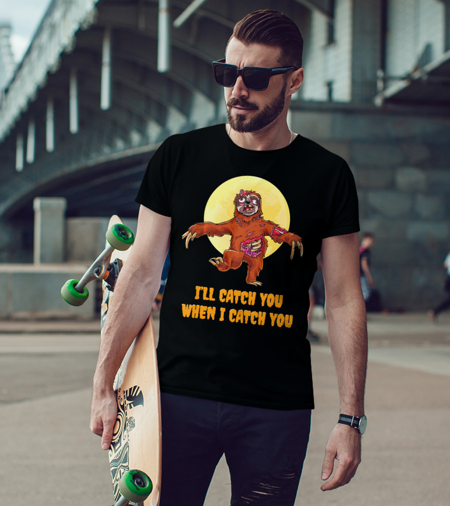 Halloween Funny Sloth Zombie I'll Catch You When I Catch You T-Shirt