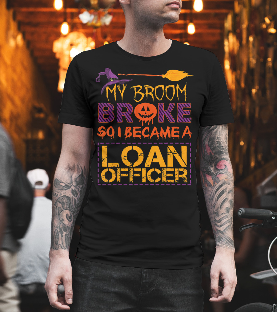 My Broom Broke So I Became a Loan Officer Halloween Witch Hat Pumpkin T-Shirt