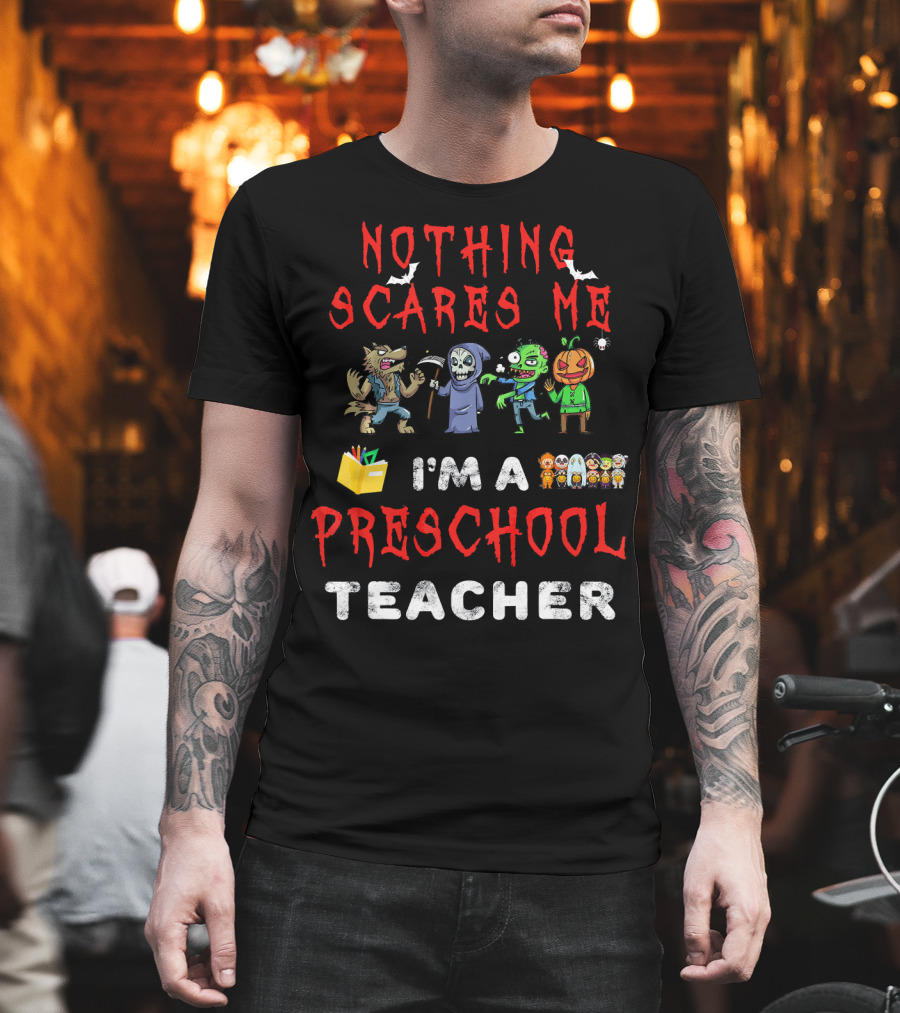 Nothing Scares Me I'm a Preschool Teacher Monster Characters T-Shirt