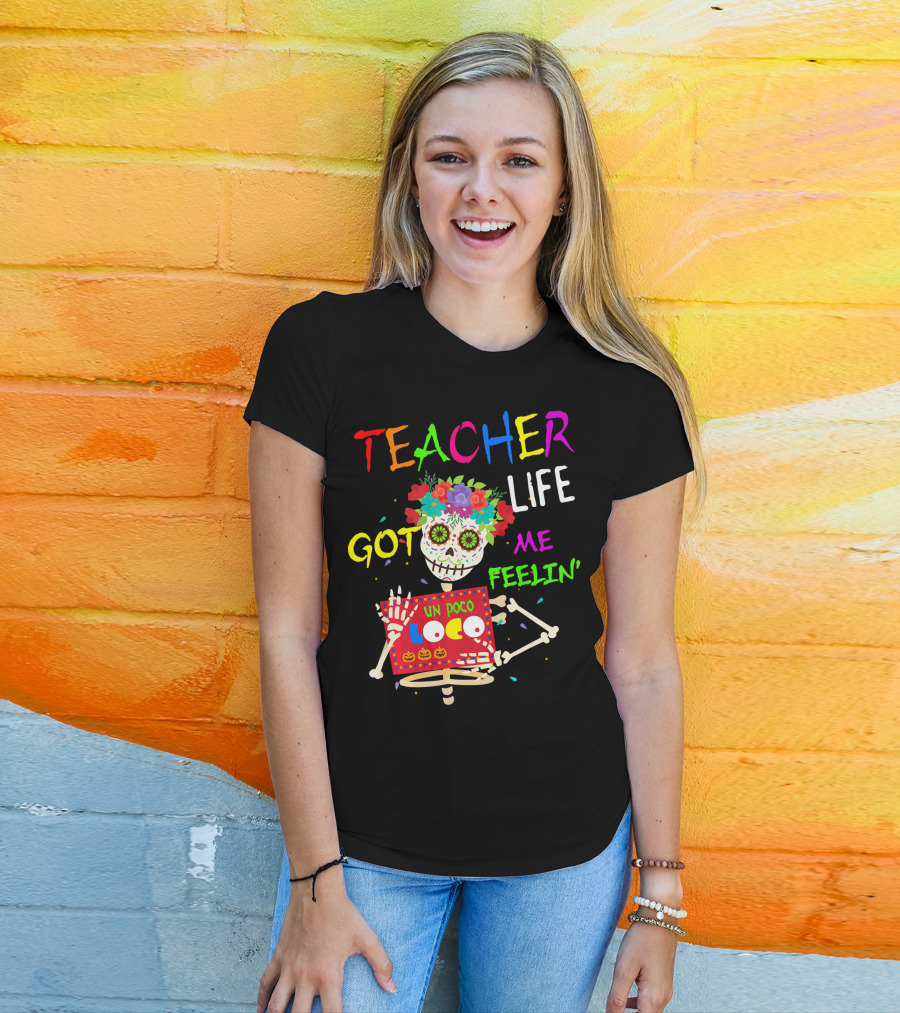 Teacher Life Got Me Feelin' Un Poco Loco Skeleton T-Shirt