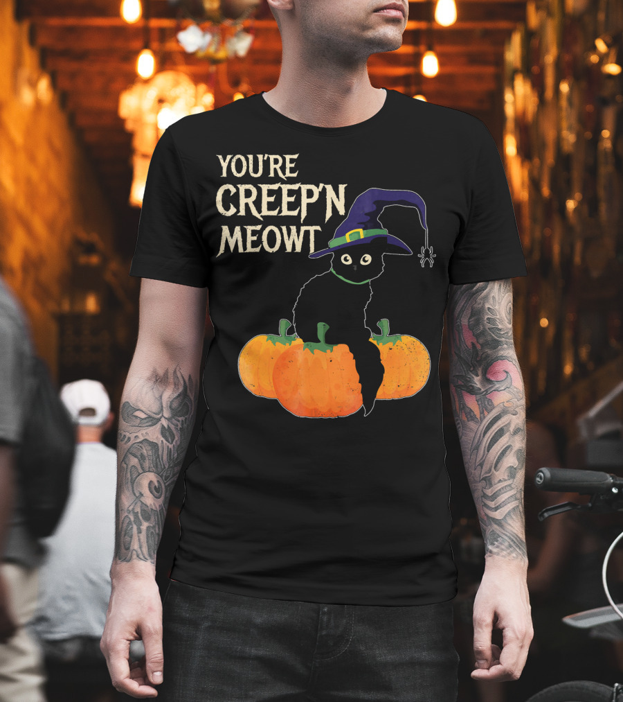 YOU'RE CREEP'N MEOWT Black Cat Halloween Pumpkins Witch Hat Spider T-Shirt
