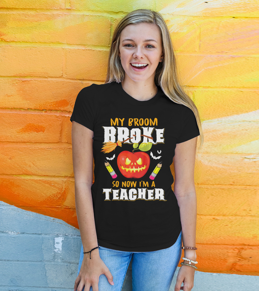 My Broom Broke Apple Pencil Bats Now I'm A Teacher T-Shirt