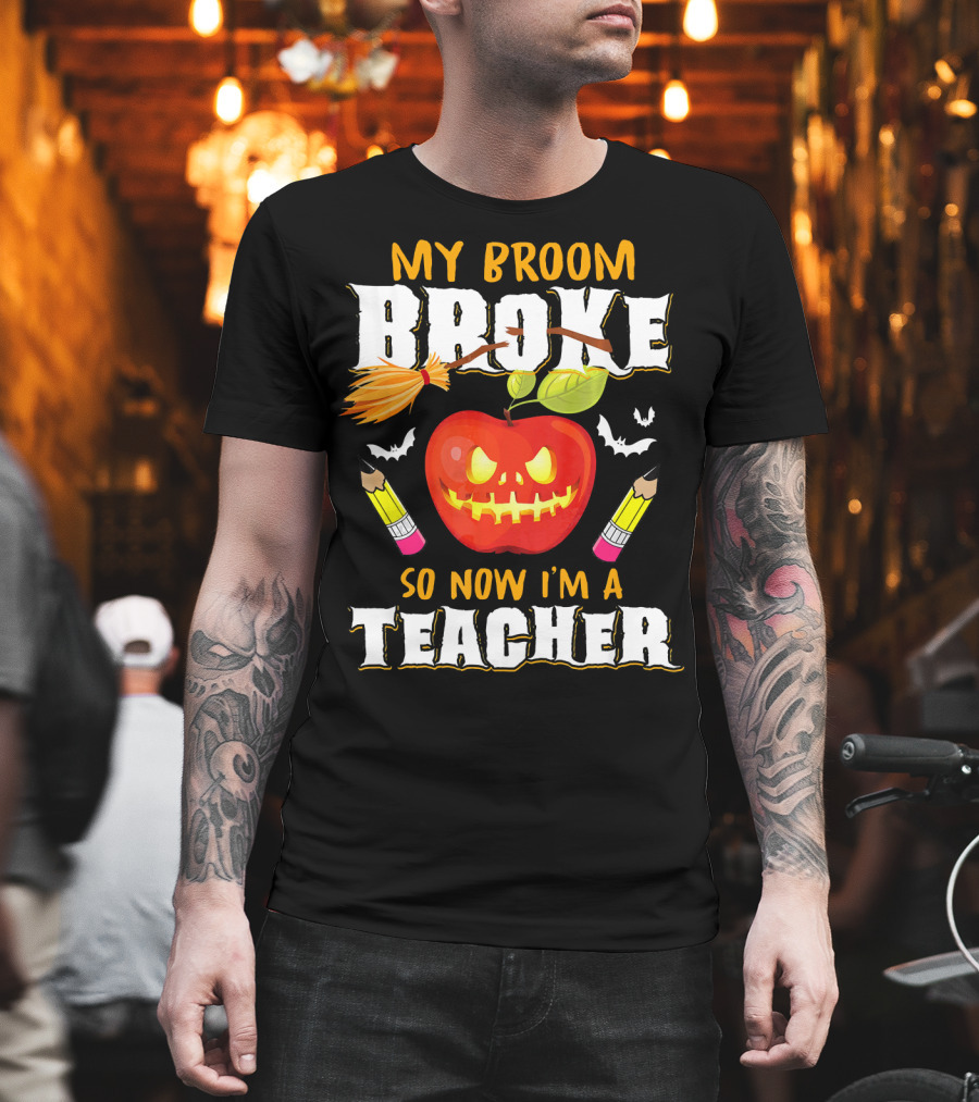 My Broom Broke Apple Pencil Bats Now I'm a Teacher T-Shirt