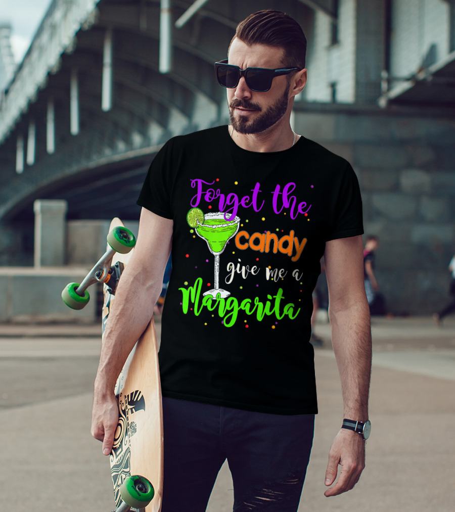 Forget The Candy Give Me A Margarita Cocktail Humor T-Shirt