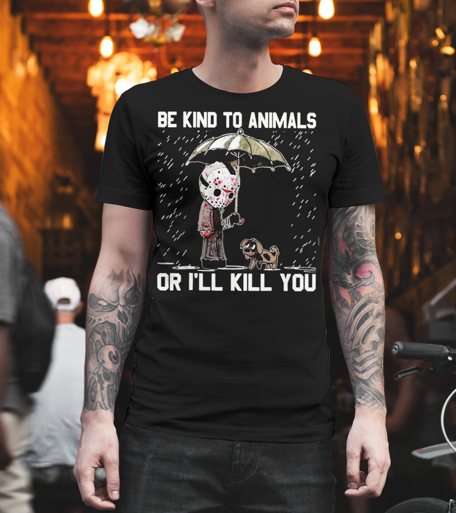 Be Kind to Animals or I'll Kill You Jason Mask with Dog Under Umbrella T-Shirt