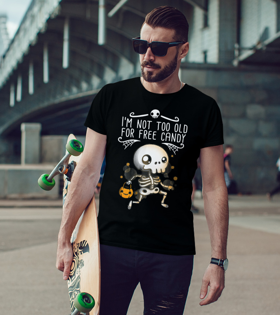 I'm Not Too Old For Free Candy Skeleton With Pumpkin Trick-or-Treating T-Shirt