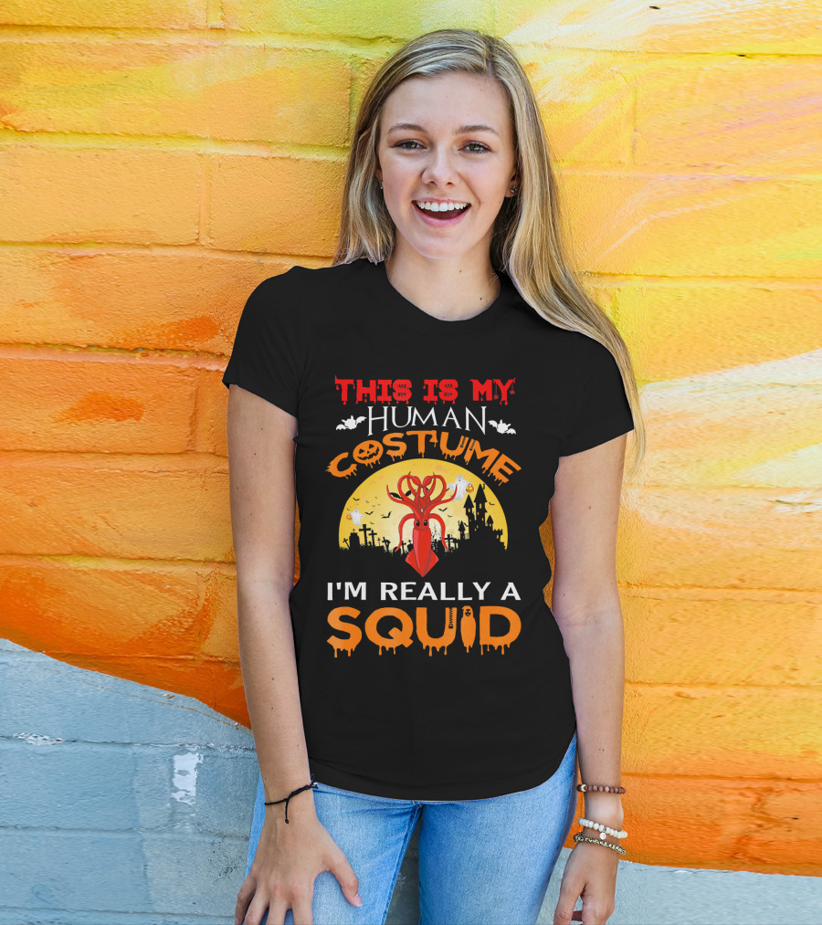 This Is My Human Costume I'm Really A Squid Halloween Scene With Squid And Spooky Background T-Shirt