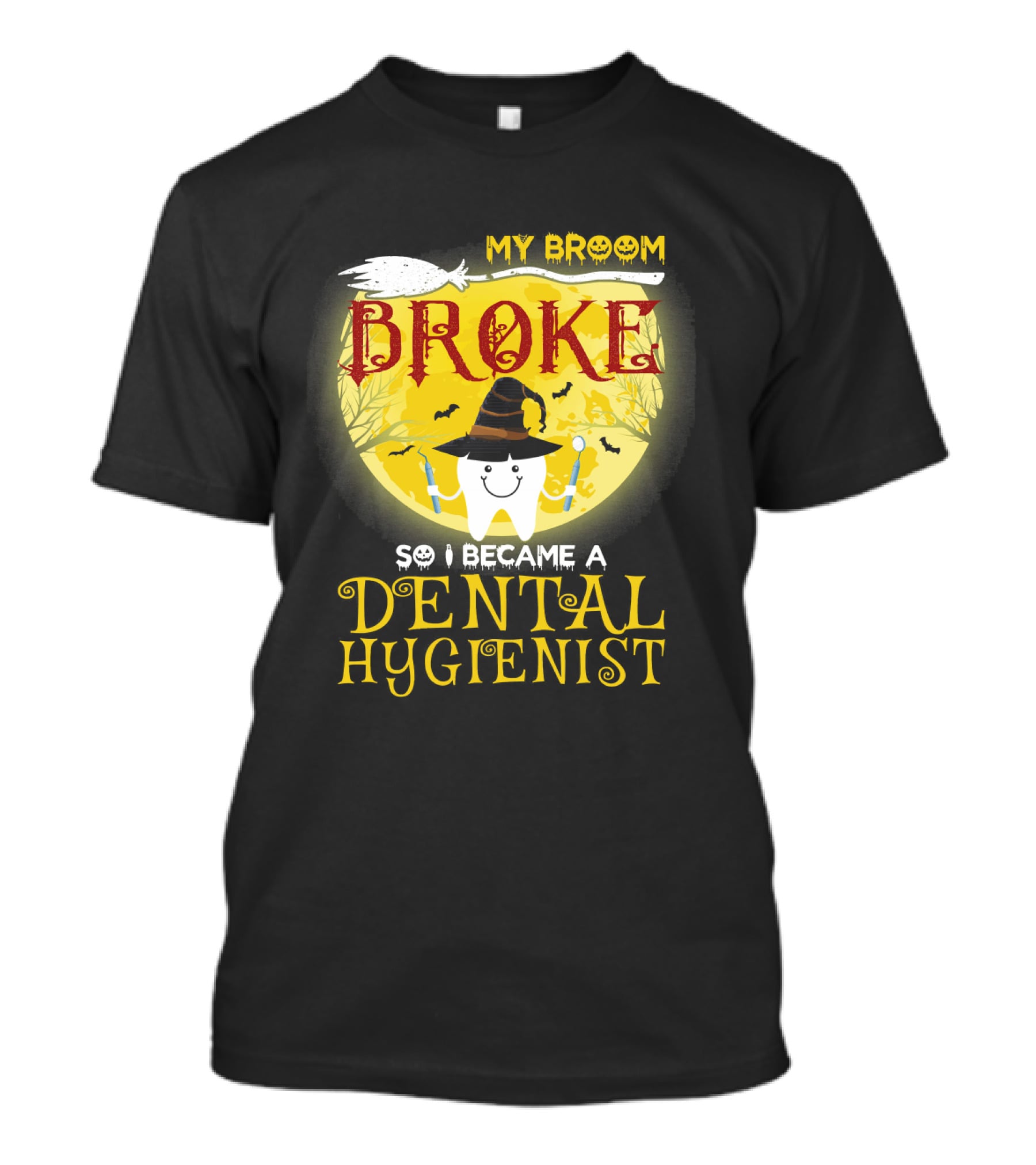 My Broom Broke So I Became A Dental Hygienist Halloween Tooth Witch Hat T-Shirt
