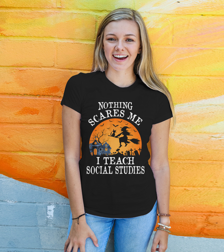 Nothing Scares Me I Teach Social Studies Halloween Witch And Haunted House Scene T-Shirt