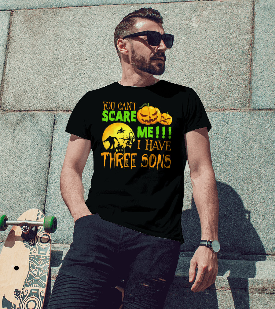 You Can't Scare ME I Have Three Sons Halloween Pumpkins Witch And Zombie T-Shirt