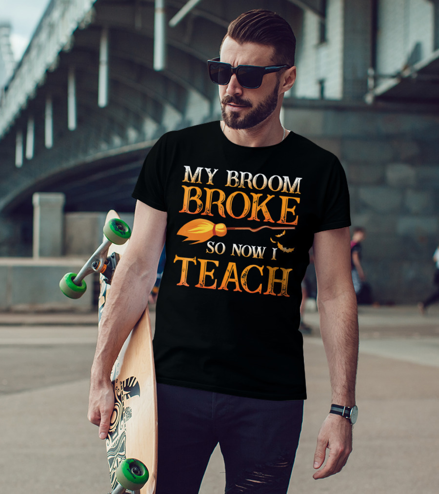 My Broom Broke So Now I Teach T-Shirt