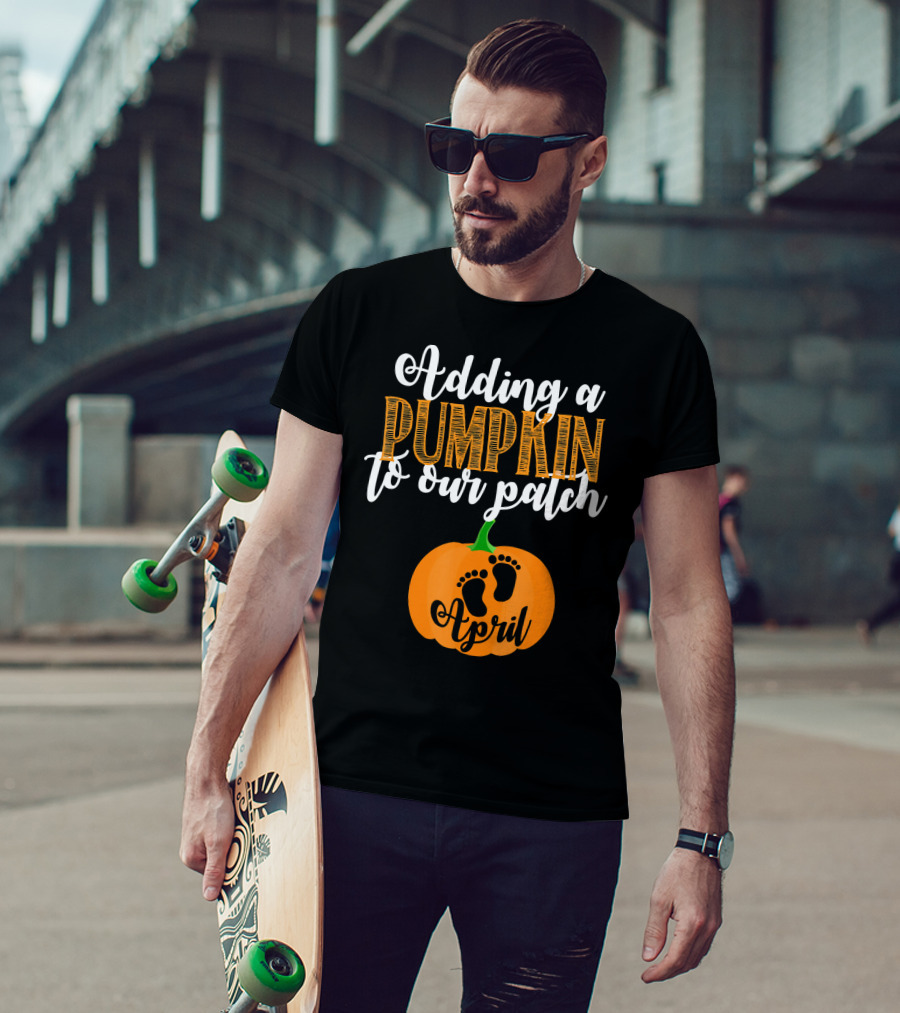 Adding A Pumpkin To Our Patch April T-Shirt