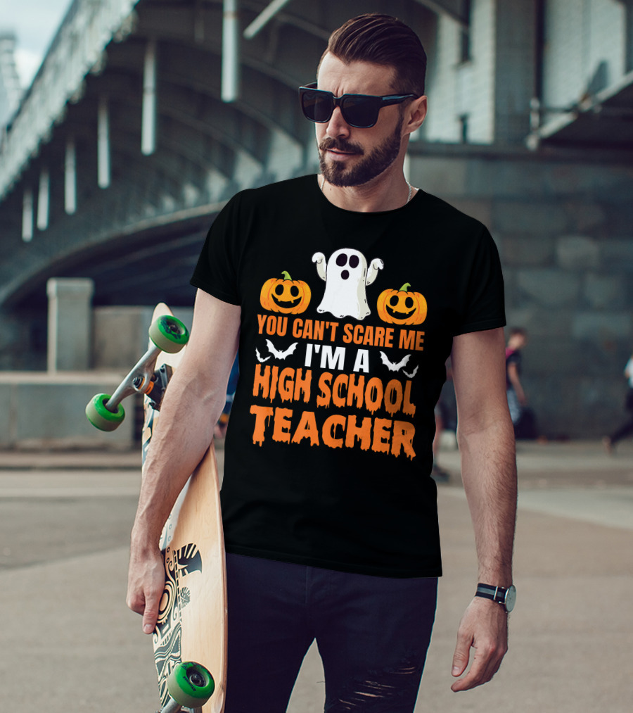 You Can't Scare Me I'm A High School Teacher Ghost Pumpkins Bats Halloween T-Shirt