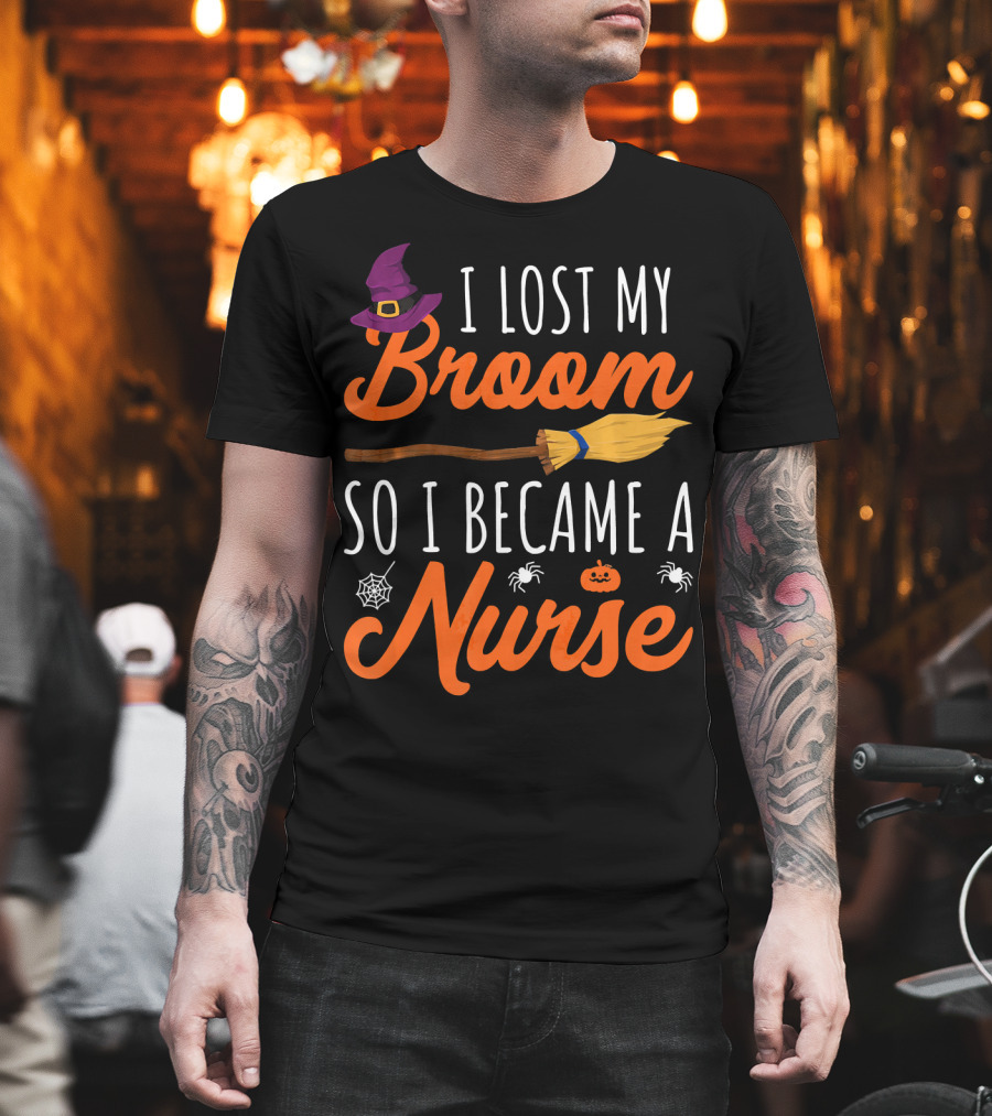 I Lost My Broom So I Became a Nurse Halloween Costume T-Shirt