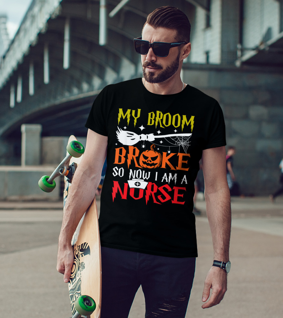 My Broom Broke So Now I Am A Nurse Pumpkin Halloween T-Shirt