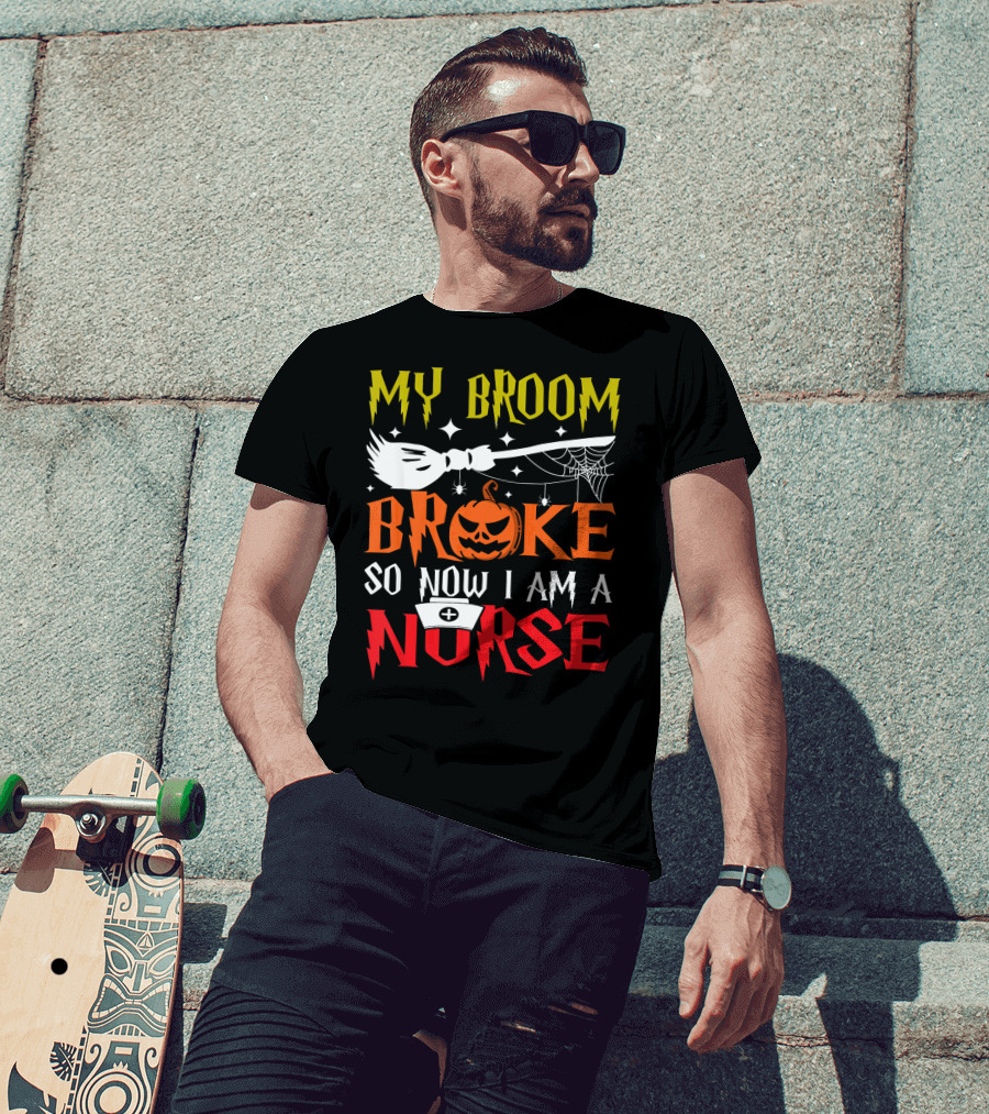 My Broom Broke So Now I Am A Nurse Pumpkin Halloween T-Shirt