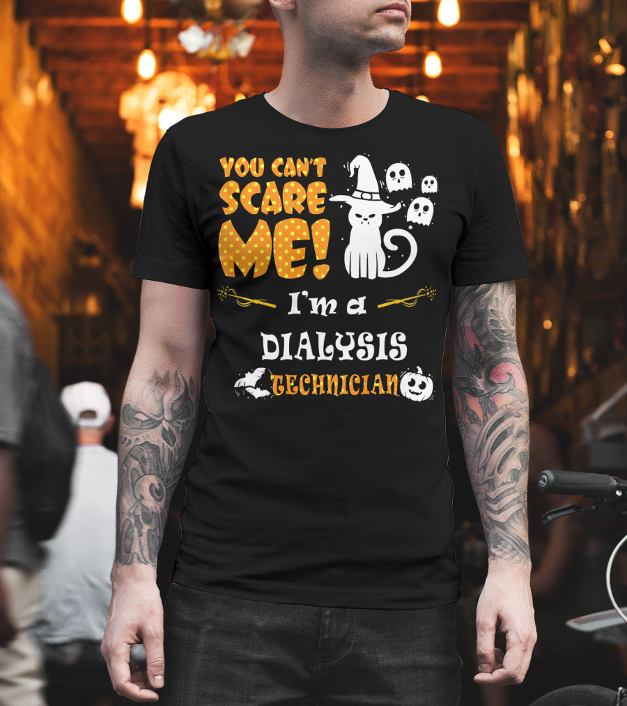 You Can't Scare ME I'm A Dialysis Technician T-Shirt