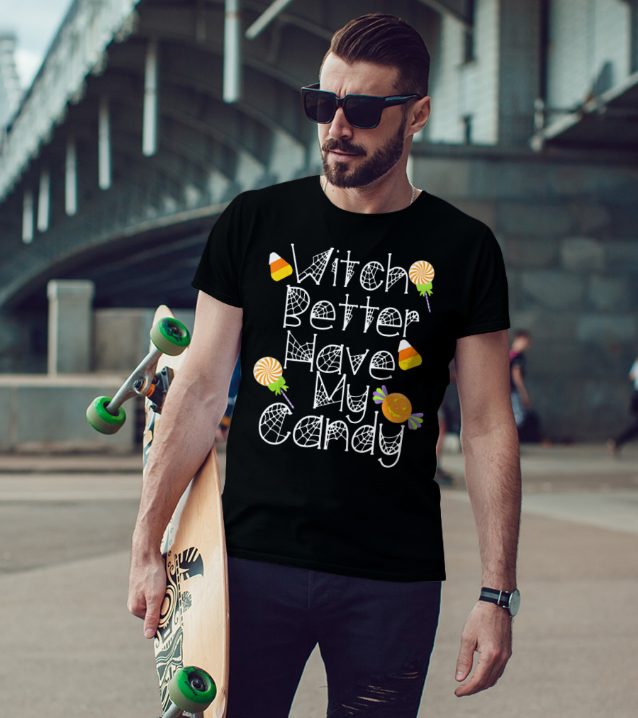 Witch Better Have My Candy Halloween Pumpkin Lollipops Candy Corn T-Shirt