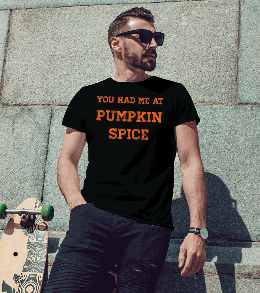 You Had Me At Pumpkin Spice T-Shirt